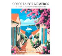 Colorea por números. Libro de colorear para adultos (Volumen 2): 15 Escenas de Vacaciones Increíbles