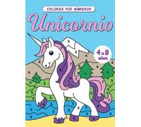 Colorea por números Unicornios: Aprende los números mientras te diviertes con estos adorables unicornios para colorear (unicornio libro de colorear para niños de 4 a 8 años)