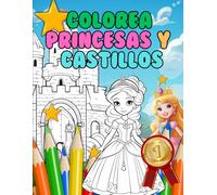 Colorea Princesas y Castillos: Princesas, castillos y mucha magia en un libro lleno fantasía. Ideal para desarrollar la creatividad y las habilidades artísticas de los niños mientras se divierten.