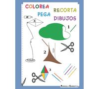 COLOREA RECORTA PEGA DIBUJOS: 50 páginas únicas con 25 divertidos dibujos y figuras para recortar, colorear y pegar.