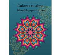 Colorea tu alma. Mandalas que inspiran