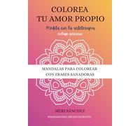 Colorea tu amor propio: Mandalas para colorear con frases sanadoras