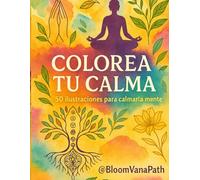 Colorea Tu Calma: 50 ilustraciones para calmar la mente