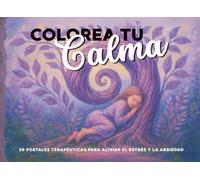 Colorea tu Calma: 50 postales terapéuticas para aliviar el estrés y la ansiedad