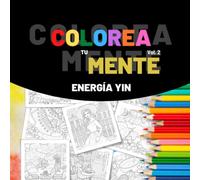 Colorea tu Mente - Energía Yin: Cuaderno de colorear y escritura consciente para adultos con ilustraciones cargadas de energía Yin, diseñadas para inspirarte calma y serenidad.