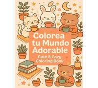 Colorea tu Mundo Adorable: Libro de Colorear Cute & Cozy: Libro de colorear kawaii y relajante con animales tiernos, casas acogedoras y momentos cute para adultos y adolescentes