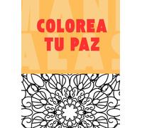 Colorea tu paz: Libro de mandalas con afirmaciones positivas para relajarte, reducir el estrés y conectar contigo misma