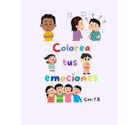 Colorea tus emociones: Libro para colorear sobre las emociones para los más pequeños
