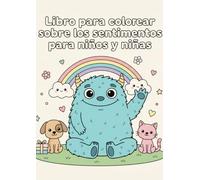 Colorea tus emociones: Libro para colorear sobre los sentimientos para niños y niñas (Coloring books that inspire creativity and learning!)