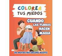 Colorea tus Miedos: Cuando las Tijeras hacen Magia: Una Aventura Para Corazones Valientes