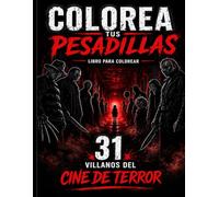 COLOREA TUS PESADILLAS: 31 villanos del cine de terror | Libro para colorear para adultos: Diseños oscuros y perturbadores inspirados en el cine de terror · Ilustraciones a una cara