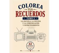 COLOREA TUS RECUERDOS TOMO 2: 42 mosaicos para colorear inspirados en la escuela, la oficina y los medios de comunicación y entretenimiento que marcaron generaciones