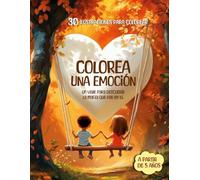 Colorea una Emoción: Libro de colorear para niños desde 5 años.: Libro de colorear para ayudar a niños y niñas desde 5 años a comprender, autorregular ... van experimentando, con frases inspiradoras.