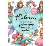 Colorea unicornios, princesas, sirenitas y hadas