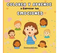 Colorea y Aprende a Expresar tus Emociones: Libro para colorear emociones, sentimientos e inteligencia emocional · Para niños y niñas de 4 a 7 años