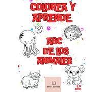 COLOREA Y APRENDE. ABC DE LOS ANIMALES: LIBRO DE COLOREAR. ABECEDARIO DE LOS ANIMALES.