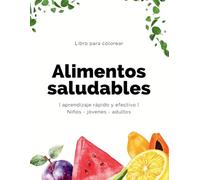 Colorea y Aprende: Alimentos Saludables: Un libro educativo para colorear frutas, verduras y más - ideal para niños, jóvenes y adultos