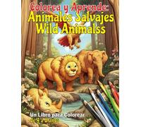 Colorea y Aprende: Animales Salvajes / Wild Animals: Libro de colorear para niños de 4 a 8 años. 60 ilustraciones adorables y fáciles de colorear