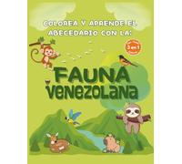 Colorea y aprende el abecedario con la: Fauna Venezolana.: Libro de actividades 3 en 1 para niñas y niños desde los 2 años con práctica de trazo de letras, datos curiosos y animales de Venezuela.