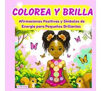 COLOREA Y BRILLA: EL VIAJE DEL ALMA JOVEN: Un Libro de Empoderamiento y Mindfulness con 60 Páginas de Símbolos, Mantras y Afirmaciones Positivas