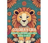 COLOREA Y CREA ANIMALES Y MANDALAS PARA NIÑOS Y NIÑAS: AUDAZ Y FÁCIL
