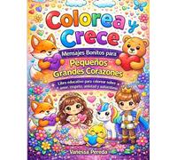 Colorea y Crece: Mensajes Bonitos para Pequeños Grandes Corazones: Libro educativo para colorear sobre amor, respeto, amistad y autoestima