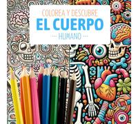 Colorea y Descubre: El Cuerpo Humano: Un libro para colorear y aprender sobre nuestro maravilloso cuerpo