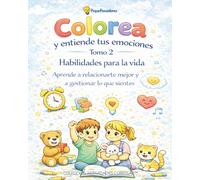 Colorea y entiende tus emociones · Tomo 2: Habilidades para la vida: Aprende a relacionarte mejor y a gestionar lo que sientes (Colección Actividades Curiosas)