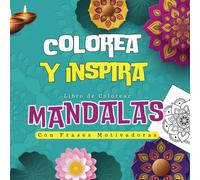Colorea y Inspira: Libro De Colorear Mandalas Con Frases Motivadoras Para Adultos y Adolescentes - Cuaderno De Colorear Mindfulness: Mandalas ... Aumentar La Creatividad y Encontrar La Calma.