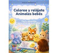 Colorea y relájate: Animales bebés: 45 dibujos fáciles y divertidos de animales bebés para niños de 4 a 6 años