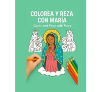 Colorea y Reza con María. Color and Pray with Mary: Diviértete coloreando a la Virgen María