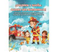 ¡Colorea y sueña: Quiero ser bombero/a!: Libro para colorear y aprender sobre el mundo de los bomberos (niños 3-7 años)
