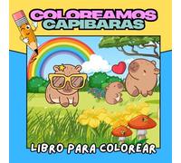 COLOREAMOS CAPIBARAS: Capibaras para Colorear: Aventuras Adorables en Todos los Lugares. El Gran Libro de Capibaras: Relájate y Colorea estas ... en la playa, el campo, la montaña y más.