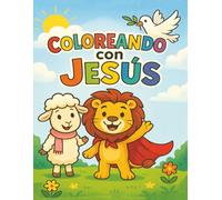 Coloreando con Jesús: Un libro de colorear cristiano con afirmaciones, versículos bíblicos y actividades para niños de 4 a 8 años - ¡aprendiendo valores del Reino con Lucas, Sara y Dany!