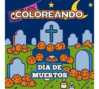 Coloreando Día de Muertos: Un libro para colorear con calaveritas, ofrendas y tradiciones mexicanas