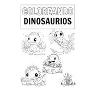 Coloreando Dinosaurios: DINOSAURS: Un libro para colorear dinosaurios para niños entre 3-6 años:T-Rex, Stegosaurus, Triceratops & mucho mas! Mas de 15 ... Books for Preschool Children Ages 3-6)