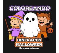Coloreando Disfraces Halloween: Un libro para colorear con niños disfrazados de brujitas, fantasmitas, lobos y más personajes divertidos