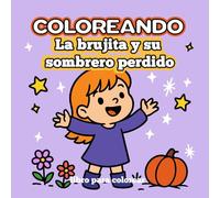 Coloreando La brujita y su sombrero perdido/ Abra Cadabra, Sombrero a Casa: Un libro para colorear mágico e infantil inspirado en una divertida canción de brujitas y hechizos