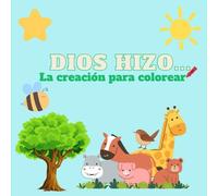 Coloreando la creación de Dios: Que los niños de 3 a 6 años puedan aprender que Dios hizo la creación con dibujos divertidos