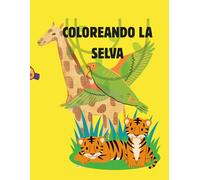 COLOREANDO LA SELVA: 60 páginas de dibujos grandes de animales salvajes para niños de 3 a 6 años