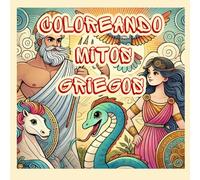 Coloreando Mitos Griegos: Explora la mitología griega a través del arte: Un libro de colorear educativo y divertido para niños