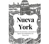 Coloreando Nueva York: Descubre la Gran Manzana en 30 Páginas Ilustradas y Curiosidades: Relájate descubriendo y coloreando los lugares más ... pulgadas (21,6 x 27,9 cm) (Colorear ciudades)