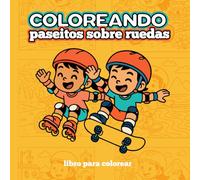 Coloreando Paseitos sobre ruedas: Libro para colorear de niños y niñas en patines, patinetas, scooters y bicicletas