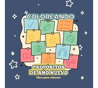 Coloreando Propósitos de Año Nuevo: Un libro para colorear con ideas, metas y nuevos comienzos para empezar el año con ilusión