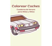 Colorear Coches Cuaderno de Verano para Niños y Niñas: Mi Libro de las Vacaciones para Niños y Niñas de 2 a 6 años de Tapa Blanda.