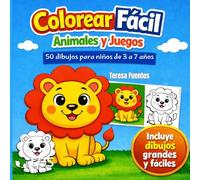 Colorear fácil. Animales y juegos: 50 dibujos para niños de 3 a 7 años
