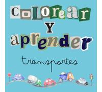 Colorear y aprender - Medios de Transporte: Aprende y diviértete coloreando tus medios de transporte favoritos