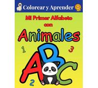 Colorear y Aprender: Mi Primer Alfabeto con Animales: Libro de Actividades para Niños de 3 a 6 Años: Dibujos Grandes para Colorear y Ejercicios de Caligrafía para Aprender a Escribir el ABC y el 123