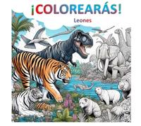 ¡Colorearás! | Leones: Libro en Blanco y Negro de Colorear con Dibujos de Increíbles Leones: Relájate y Despierta tu Creatividad. Mejora Tu Atención y Concentración.