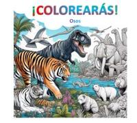 ¡Colorearás! | Osos: Libro en Blanco y Negro de Colorear con 115 Dibujos de Increíbles Osos: Relájate y Despierta tu Creatividad. Mejora Tu Atención y Concentración.